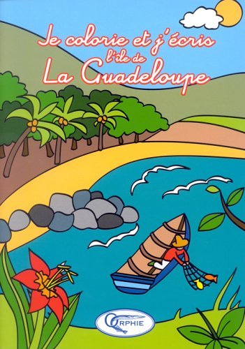 Je Colorie Et J'Ecris L'Ile De La Guadeloupe