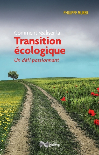 Comment Realiser La Transition Ecologique - Un Defi Passionnant - Philippe Murer