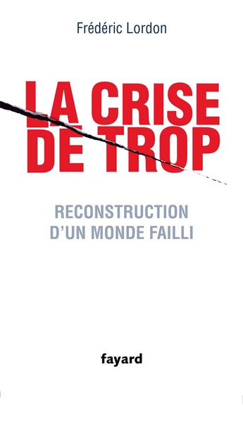 La crise de trop - Frédéric Lordon