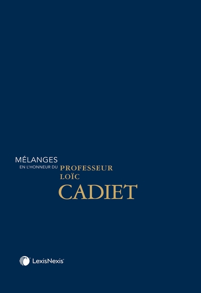 Mélanges en l'honneur du Professeur Loïc Cadiet - Thomas Clays (ss dir.)