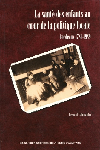 La santé des enfants au cœur de la politique locale, Bordeaux 1789-1989