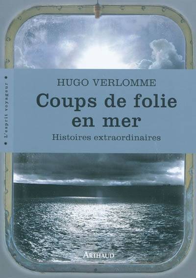 Coups de folie en mer - Hugo Verlomme