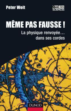 Même Pas Fausse! - La Physique Renvoyée... Dans Ses Cordes, La Physique Renvoyée... Dans Ses Cordes