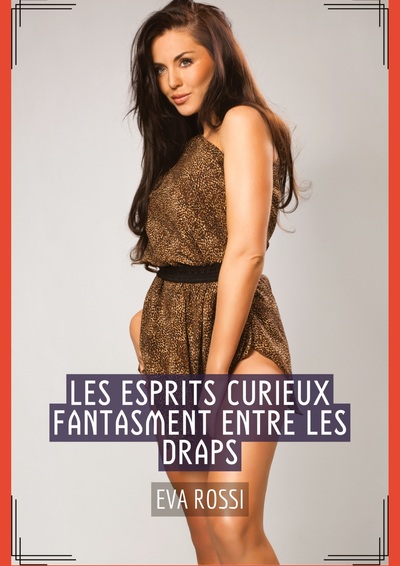 Les Esprits Curieux fantasment entre les Draps