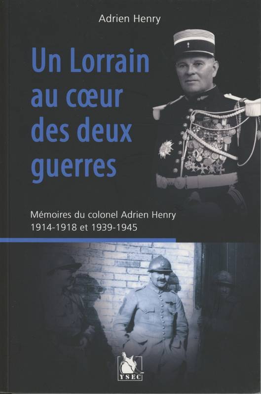 Un Lorrain au coeur des deux guerres - Adrien Henry