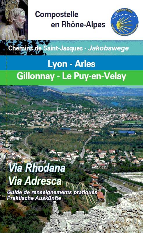 Chemin de Saint-Jacques Lyon-Arles et Gillonnay-Le Puy-en-Velay: guide de renseignements pratiques