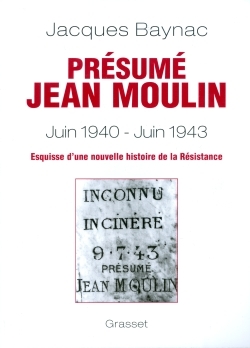 Présumé Jean Moulin (17 juin 1940-21 juin 1943) / esquisse d'une nouvelle histoire de la Résistance