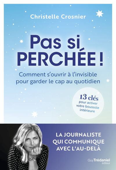 Pas si perchée ! - Comment s'ouvrir à l'invisible pour garder le cap au quotidien