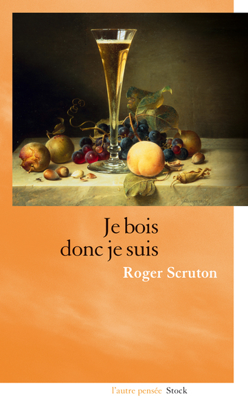 Je bois donc je suis - Roger Scruton