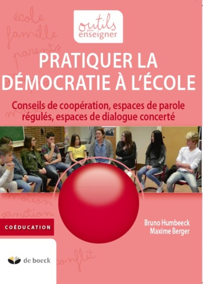 Pratiquer la démocratie à l école / conseils de coopération, espaces de parole régulés, espaces de d - Humbeeck, Bruno