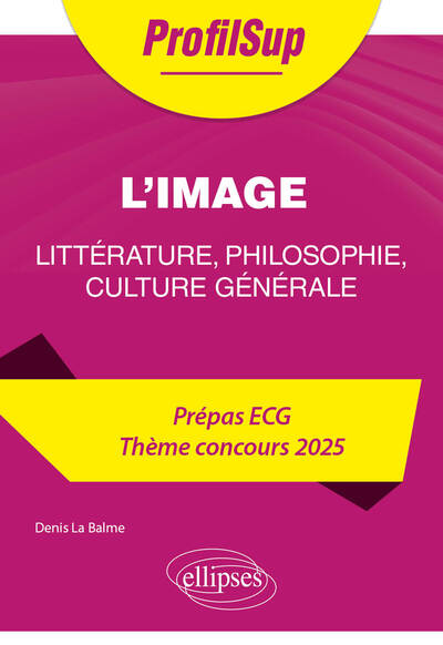 Littérature, philosophie, culture générale. Prépa ECG. Thème concours 2025. L'image - Alain-Louis Robert