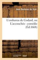 L'embarras de Godard, ou L'accouchée : comédie - Jean Donneau de Vizé