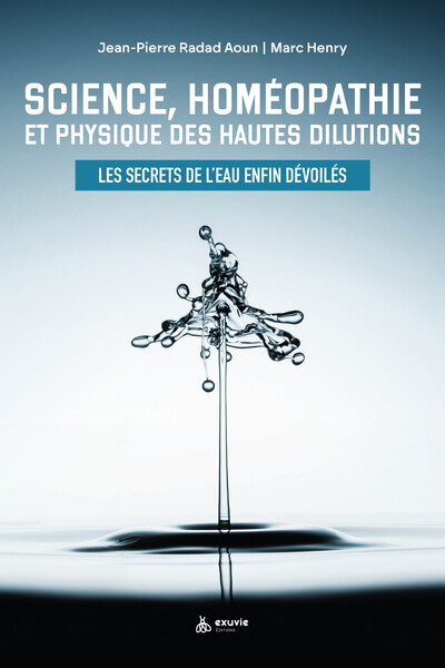 Science, homéopathie et physique des hautes dilutions - Les secrets de l'eau enfin dévoilés