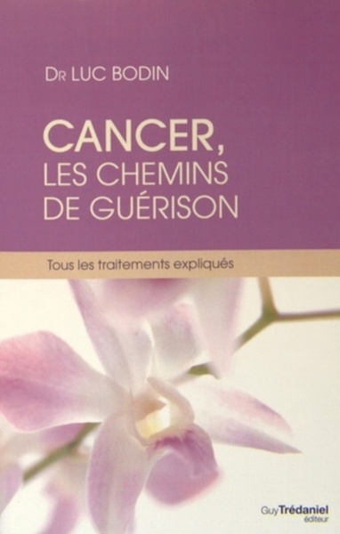 Cancer, les chemins de guérison - Tous les traitements expliqués - Luc Bodin