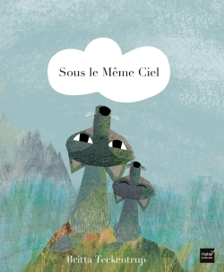 Sous le même ciel - Britta Teckentrup