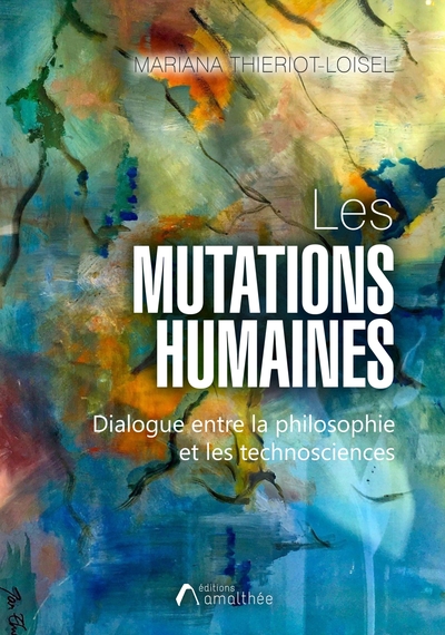 Les Mutations Humaines, Dialogue Entre La Philosophie Et Les Technosciences