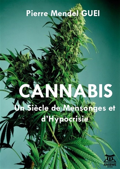 Cannabis, Un Siècle De Mensonges Et D'Hypocrisie