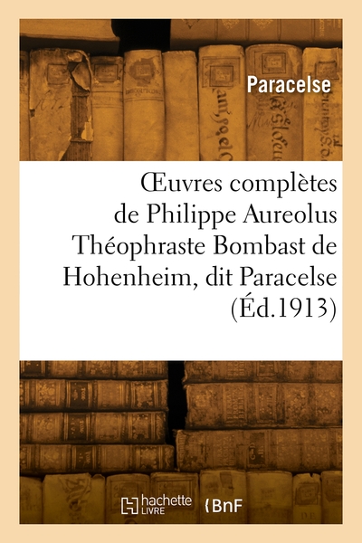 OEuvres complètes de Philippe Aureolus Théophraste Bombast de Hohenheim, dit Paracelse - Paracelse