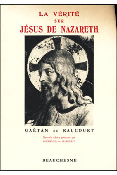 La vérite sur Jésus de Nazareth - Gaetan Raucourt