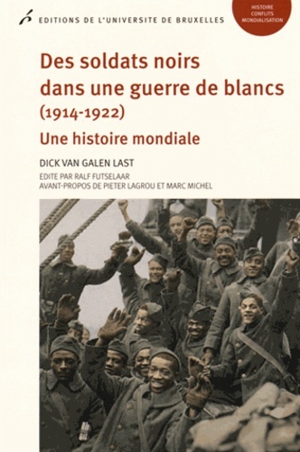 Des Soldats Noirs Dans Une Guerre De Blancs, 1914-1922, Une Histoire Mondiale