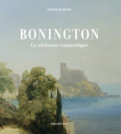 Bonington - Le Virtuose romantique - Patrick Noon