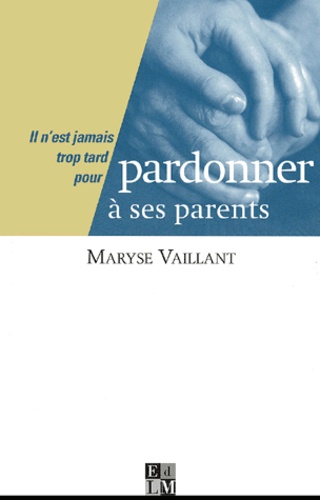 Il n'est jamais trop tard pour pardonner à ses parents