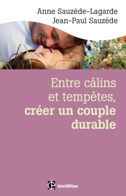 Entre câlins et tempêtes, créer un couple durable - 2e éd. - Les 5 notions clés pour surmonter les