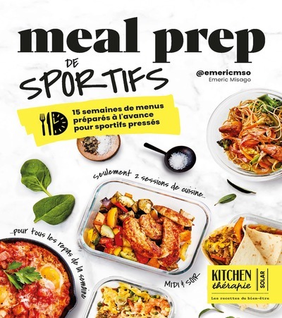 Meal Prep de sportifs - Kitchen Thérapie - 15 semaines de menus préparés à l'avance pour sportifs pressés - Emeric MSO Coaching