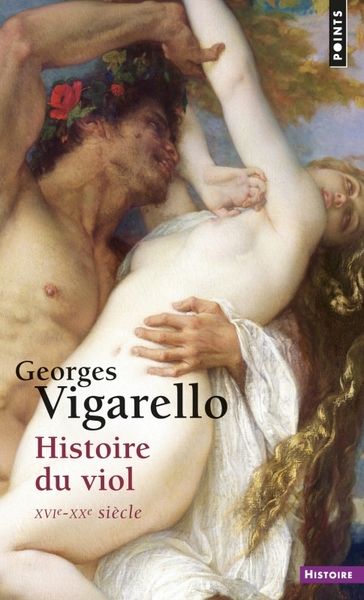 Histoire du viol, XVIe-XXe siècle - Georges Vigarello