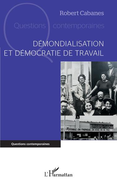 Démondialisation et démocratie de travail - Robert Cabanes