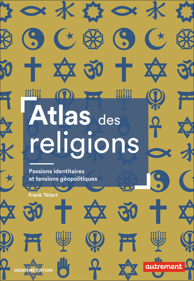 Atlas Des Religions, Passions Identitaires Et Tensions Géopolitiques