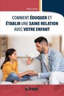 Comment Eduquer Et Etablir Une Saine Relation Avec Votre Enfant