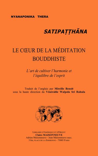 Satipatthana Le Coeur de la méditation bouddhiste : l'art de cultiver l'harmonie et l'equilibre de