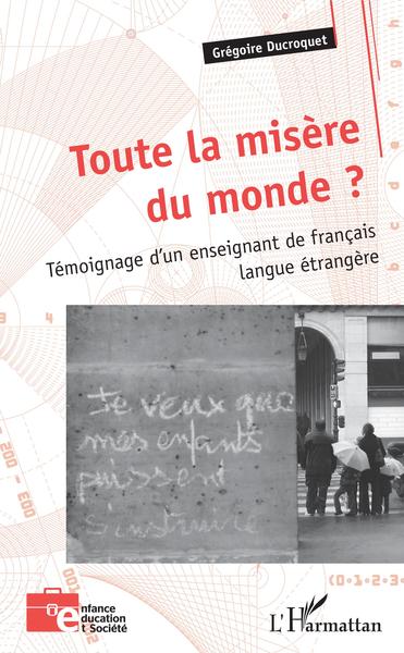 Toute La Misère Du Monde ?, Témoignage D'Un Enseignant De Français Langue Étrangère