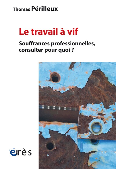 Le Travail À Vif, Souffrances Professionnelles, Consulter Pour Quoi ?