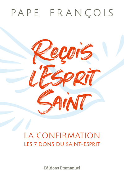 Reçois L'Esprit Saint, La Confirmation - Les 7 Dons Du Saint-Esprit