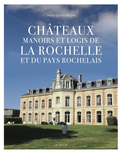 Châteaux, Manoirs Et Logis De La Rochelle Et Du Pays Rochelais