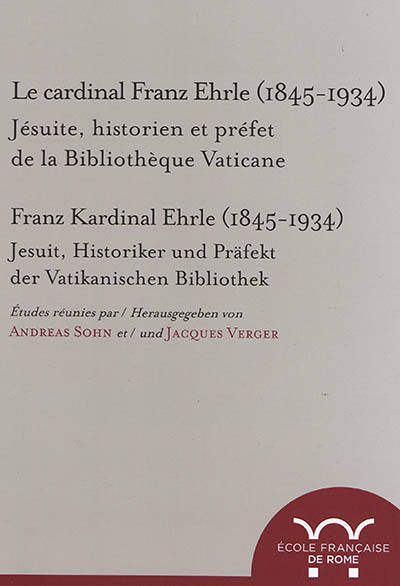 Le cardinal franz ehrle (1845-1934). jesuite, historien et prefet de la biblioth