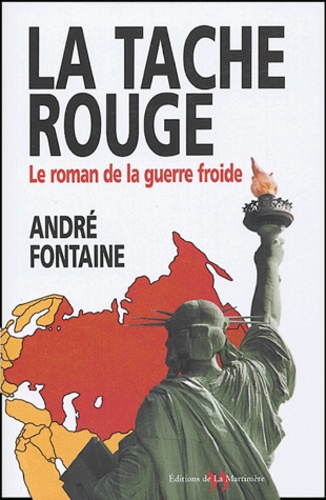 La tache rouge. Le roman de la guerre froide - André Fontaine