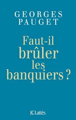 Faut-il brûler les banquiers ?