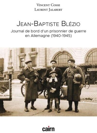 Jean-Baptiste Blézio: Journal d'un prisonnier de guerre basque en Allemagne (1940 - 1945 )