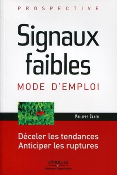 Signaux Faibles, Mode D'Emploi, Déceler Les Tendances, Anticiper Les Ruptures.