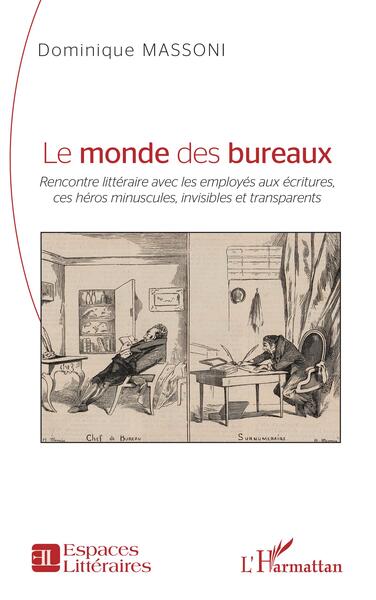 Le Monde Des Bureaux, <I>Rencontre Littéraire Avec Les Employés Aux Écritures, Ces Héros Minuscules, Invisibles Et Transparents</I> - Dominique Massoni