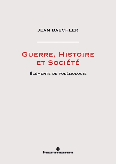 Guerre, Histoire et Société - Jean Baechler