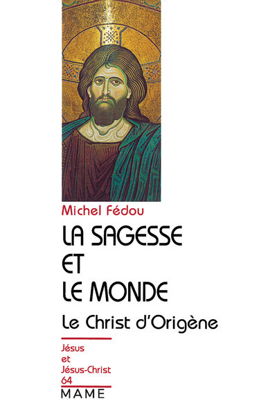 La Sagesse Et Le Monde, Essai Sur La Christologie D'Origène - Michel Fédou