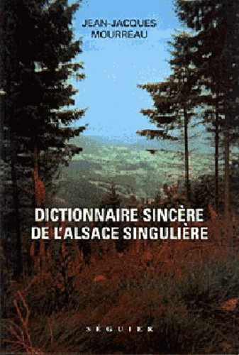 Dictionnaire sincère de l'alsace singuliière - Jean-Jacques Mourreau