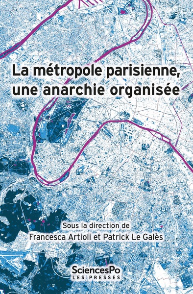 La Métropole Parisienne, Une Anarchie Organisée - Francesca Artioli, Patrick Le Gales