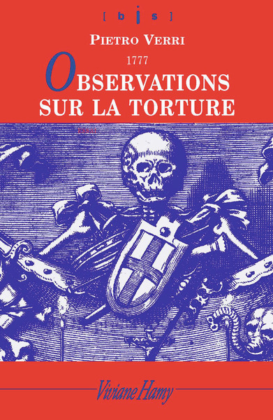 Observations Sur La Torture, Et Notamment Sur Ses Conséquences À L'Occasion Des Onctions Maléfiques Auxquelles Fut Attribuée L'Épidémie De Peste Qui Ravagea Milan En 1630