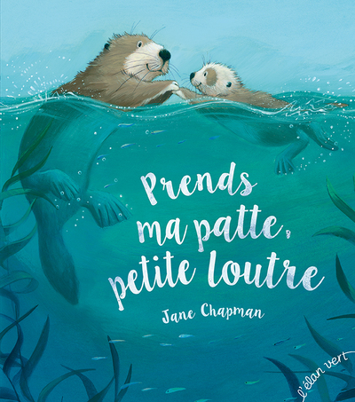 Prends ma patte petite loutre - Jane Chapman