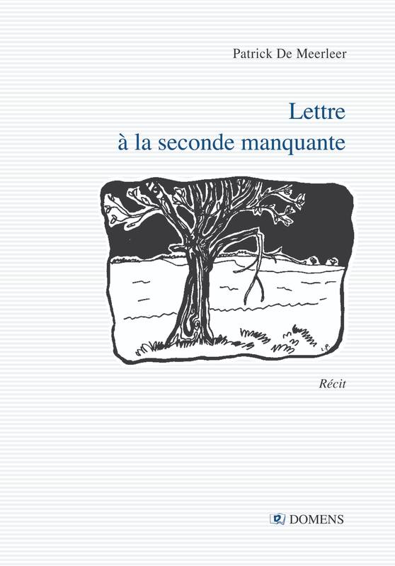 Lettre A La Seconde Manquante - Patrick DE MEERLEER